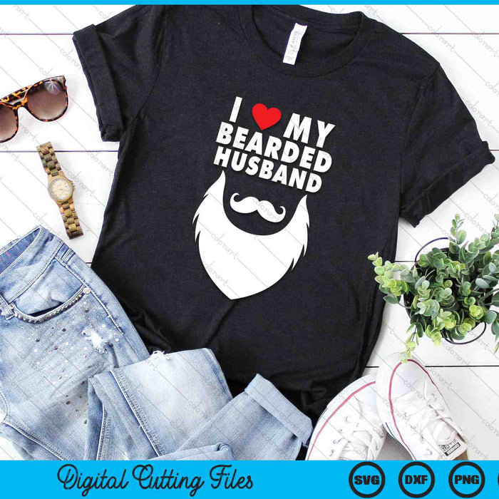 I Love My Bearded Husband Proud Wife Beard SVG PNG Digital Printable Files