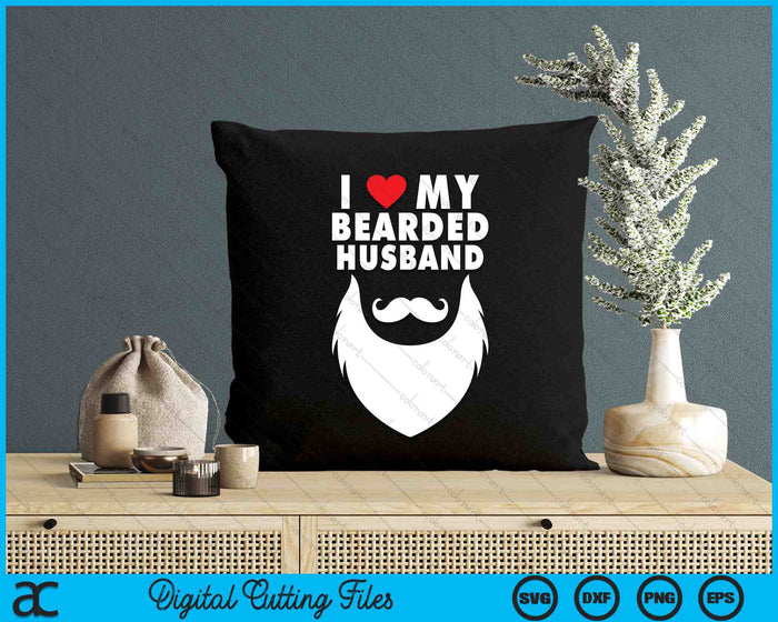 I Love My Bearded Husband Proud Wife Beard SVG PNG Digital Printable Files