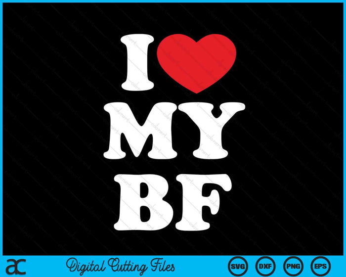 I Love My Boyfriend, I Heart My BF SVG PNG Digital Printable Files