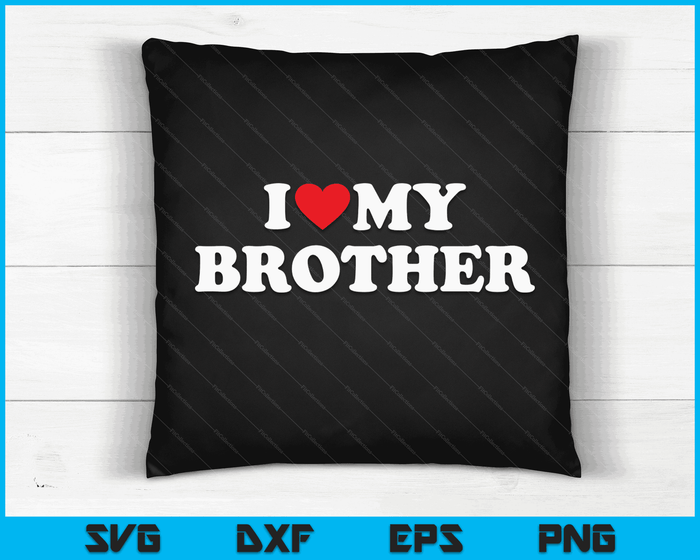 I Love My Brother with Heart SVG PNG Digital Cutting Files