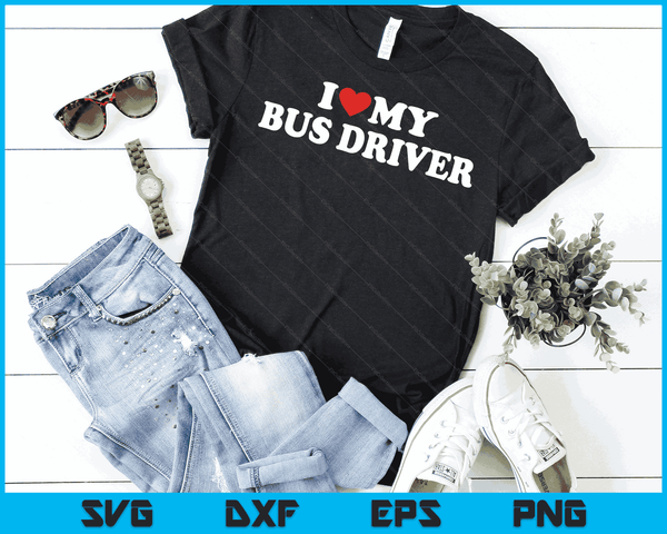 I Love My Bus Driver with Heart SVG PNG Digital Cutting Files