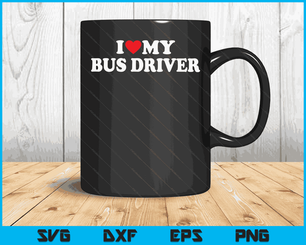 I Love My Bus Driver with Heart SVG PNG Digital Cutting Files - on a t-shirt