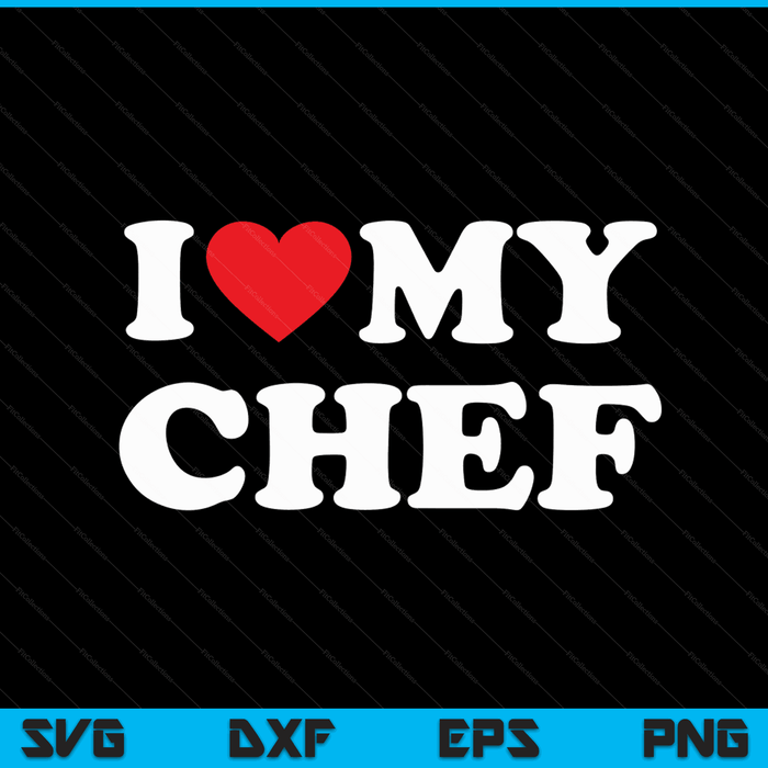 I Love My Chef with Heart SVG PNG Digital Cutting Files