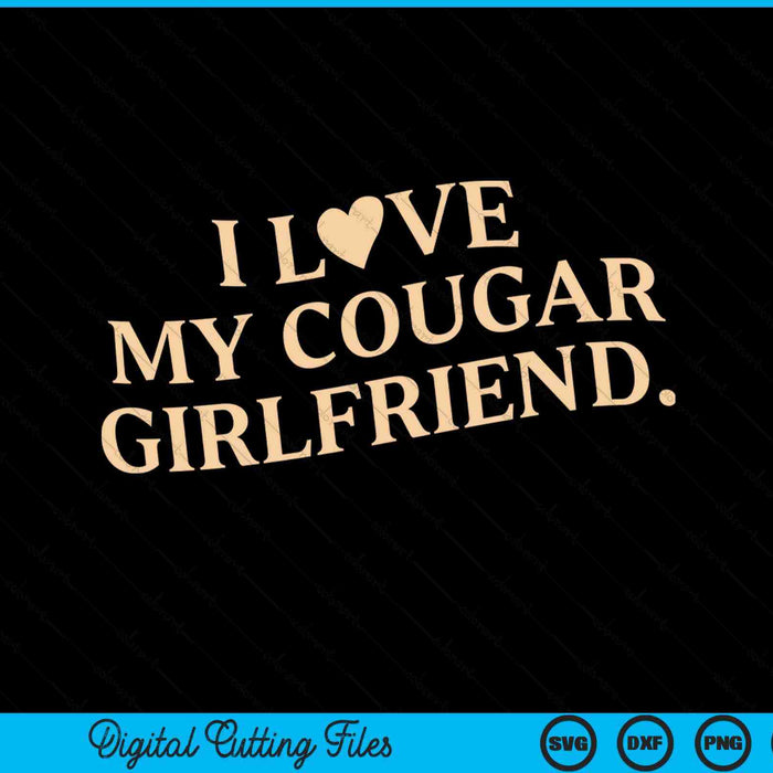 I love my cougar girlfriend boyfriend men Valentines SVG cut file