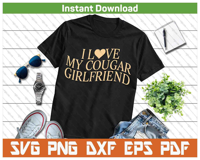 I Love My Cougar Girlfriend Funny Boyfriend Men Valentines SVG PNG Digital Printable Files