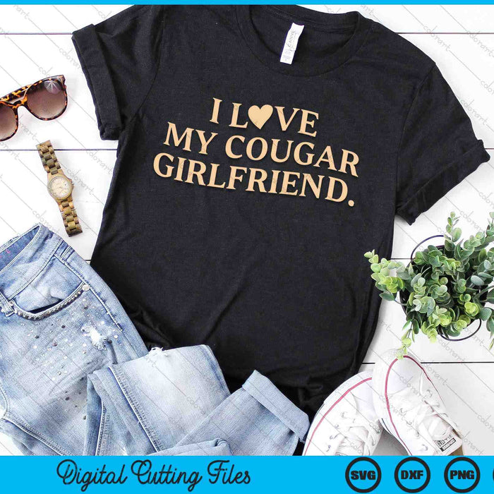 I Love My Cougar Girlfriend Funny Boyfriend Men Valentines SVG PNG Digital Printable Files