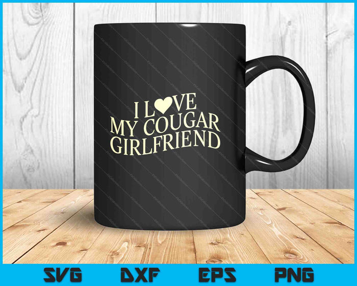 I Love My Cougar Girlfriend Funny Boyfriend Men Valentines SVG PNG Digital Printable Files