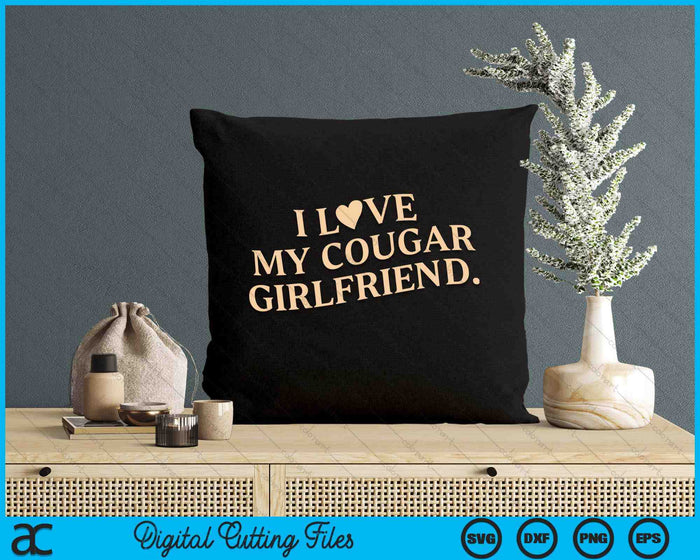 I Love My Cougar Girlfriend Funny Boyfriend Men Valentines SVG PNG Digital Printable Files