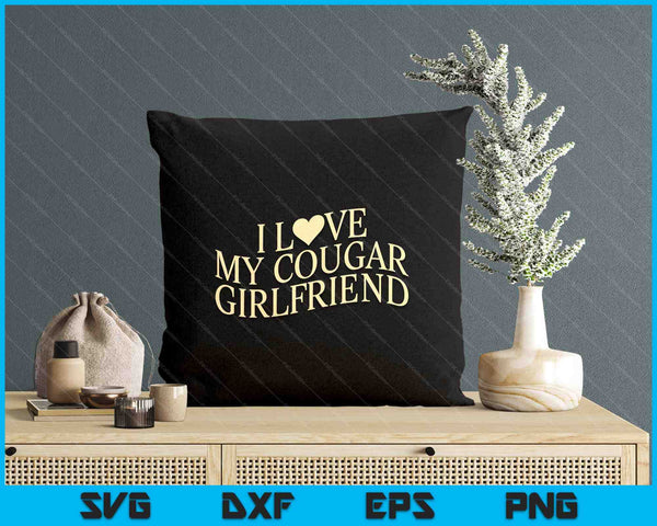 I Love My Cougar Girlfriend Funny Boyfriend Men Valentines SVG PNG Digital Printable Files