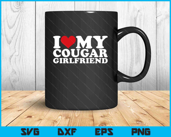 I Love My Cougar Girlfriend I Heart My GF SVG PNG Cutting Printable Files