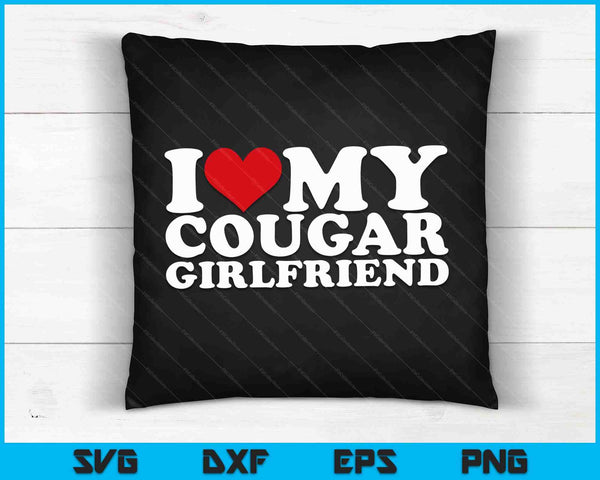 I Love My Cougar Girlfriend I Heart My GF SVG PNG Cutting Printable Files