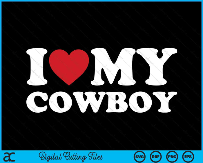 I Love My Cowboy I Heart My Cowboy Lover Cowgirl SVG PNG Cutting Printable Files