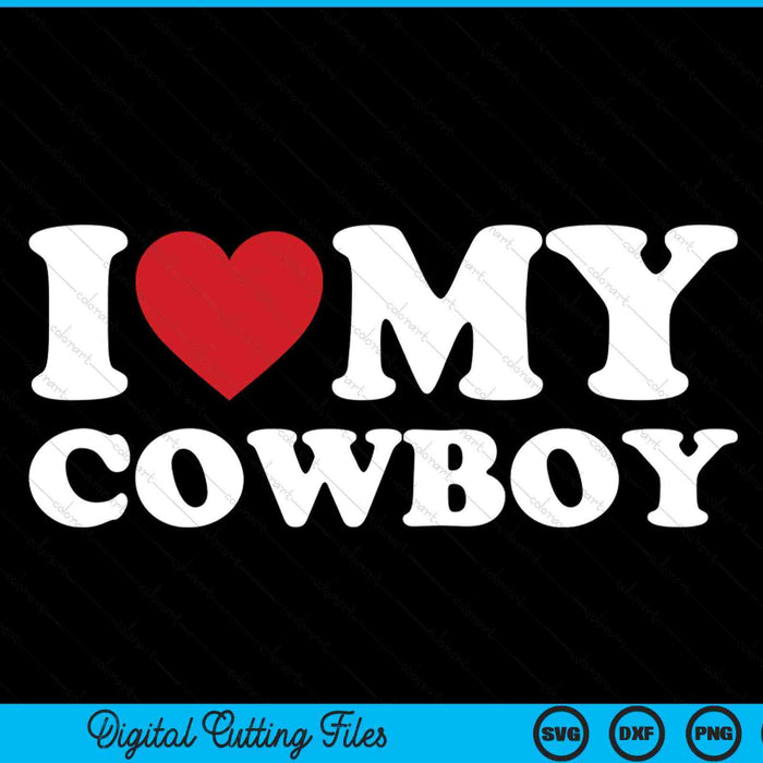 I love my cowboy I heart lover cowgirl SVG PNG cut file for Cricut