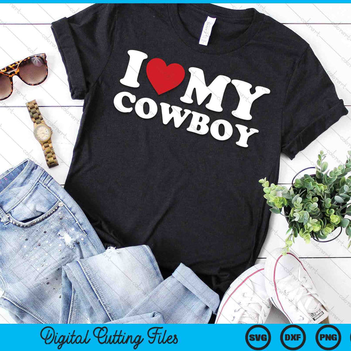 I Love My Cowboy I Heart My Cowboy Lover Cowgirl SVG PNG Cutting Printable Files