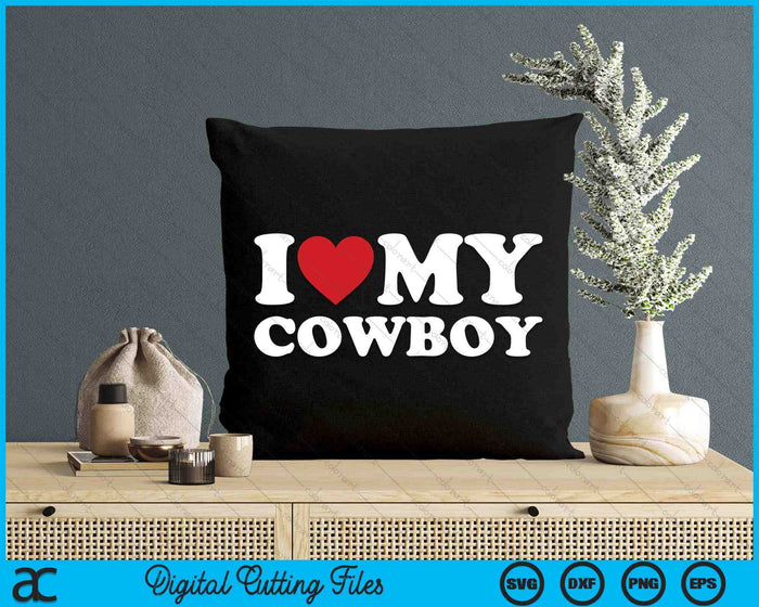 I Love My Cowboy I Heart My Cowboy Lover Cowgirl SVG PNG Cutting Printable Files