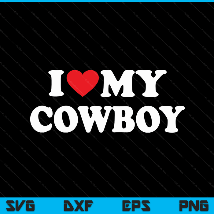 I Love My Cowboy with Heart SVG PNG Digital Cutting Files