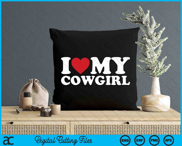 I Love My Cowgirl I Heart My Cowgirl Lover Cowboy SVG PNG Cutting Printable Files