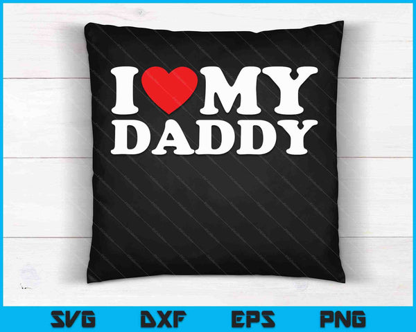 I Love My Daddy SVG PNG Cutting Printable Files