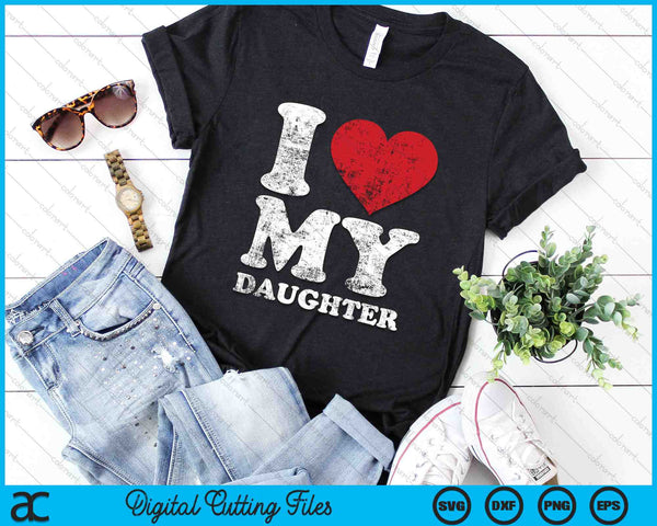 I Love My Daughter Distressed SVG PNG Digital Cutting Files