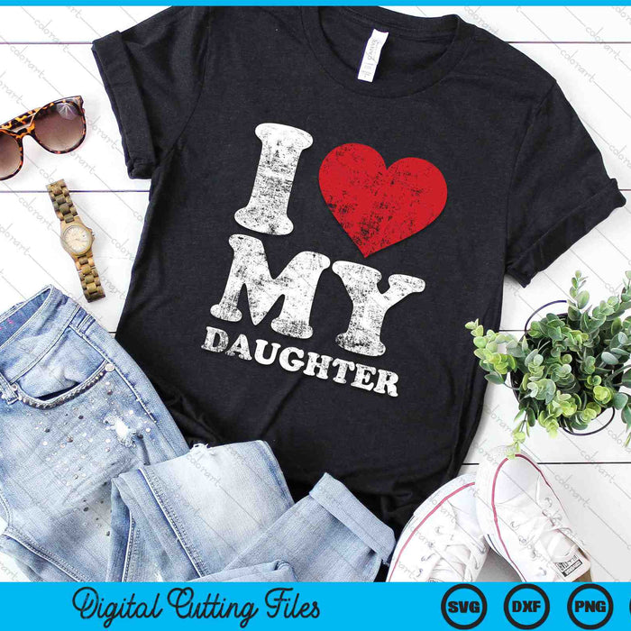 I Love My Daughter Distressed SVG PNG Digital Cutting Files