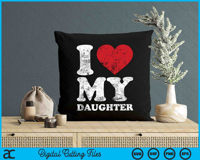 I Love My Daughter Distressed SVG PNG Digital Cutting Files