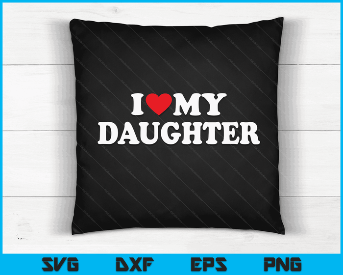 I Love My Daughter with Heart SVG PNG Digital Cutting Files