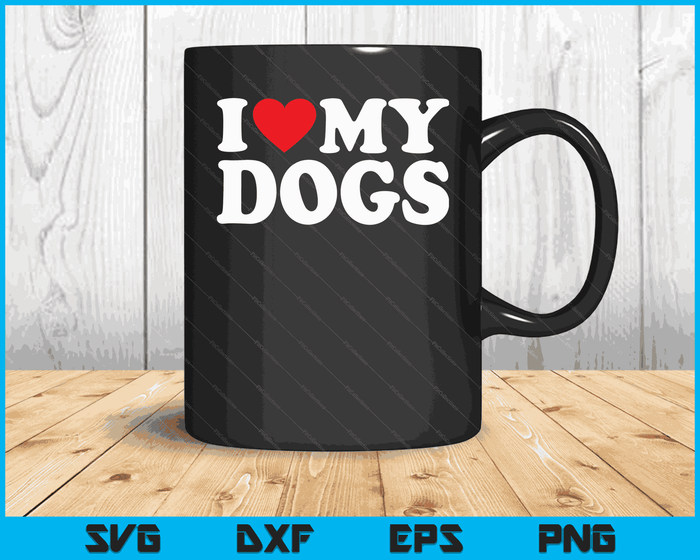 I Love My Dogs with Heart SVG PNG Digital Cutting Files