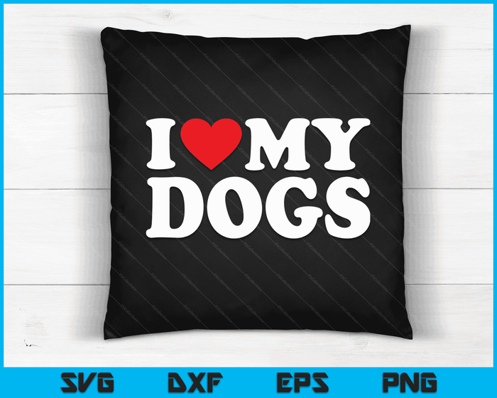 I Love My Dogs with Heart SVG PNG Digital Cutting Files