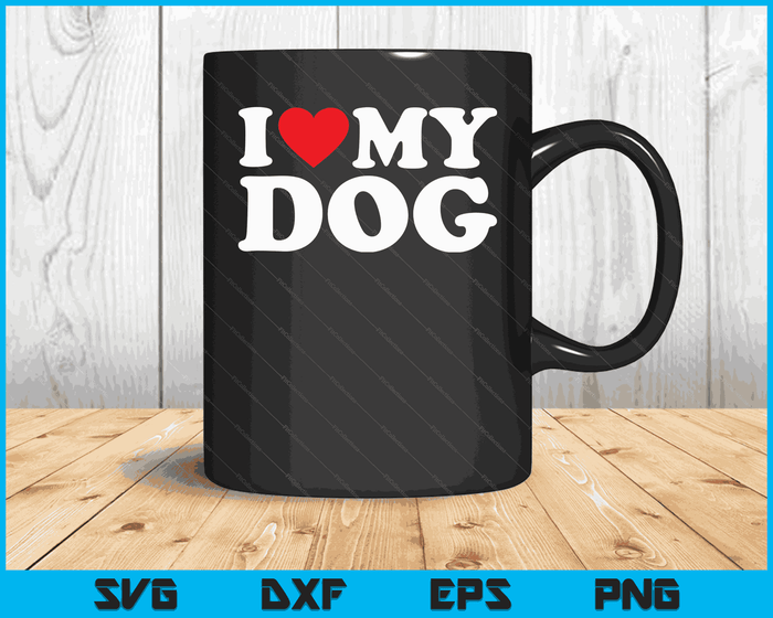 I Love My Dog with Heart SVG PNG Digital Cutting Files