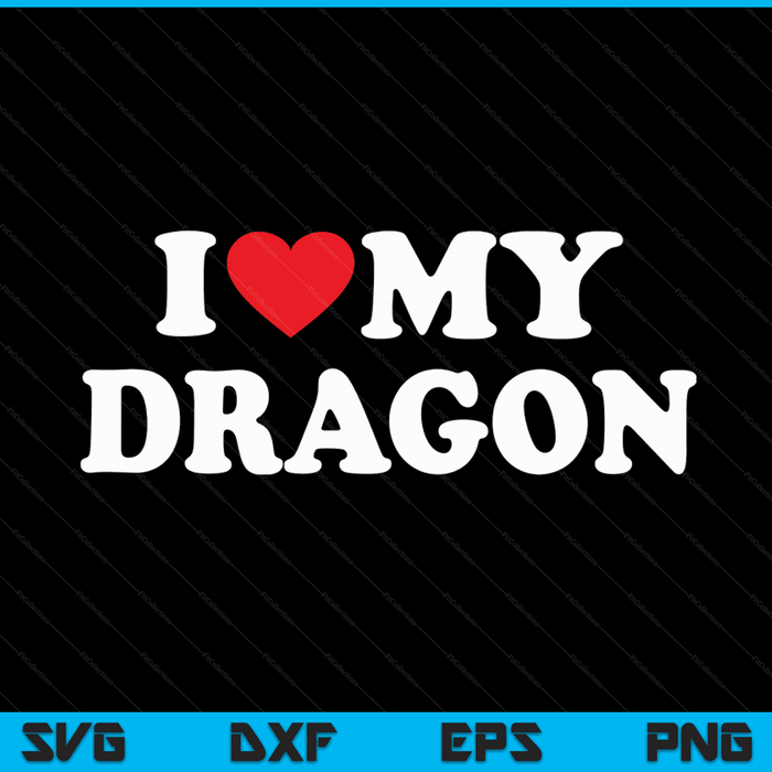 I Love My Dragon with Heart SVG PNG Digital Cutting Files