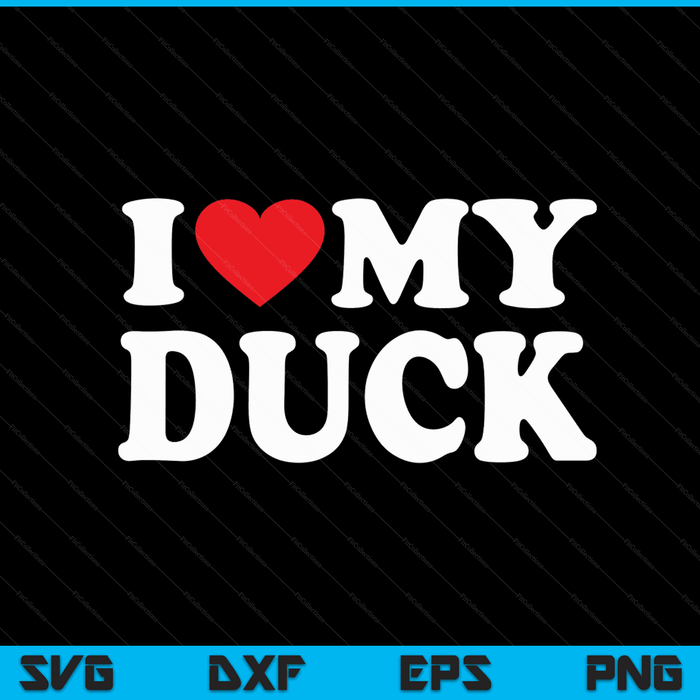 I love my duck with heart SVG PNG cut file for Cricut