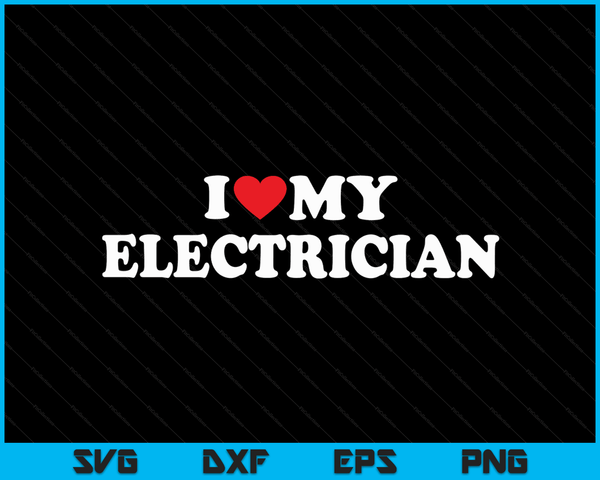 I Love My Electrician with Heart SVG PNG Digital Cutting Files
