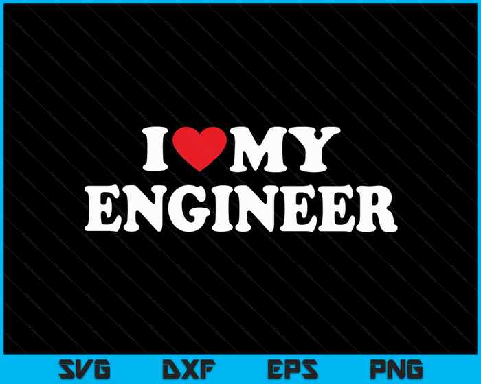 Ik hou van mijn ingenieur met hart SVG PNG digitale snijbestanden
