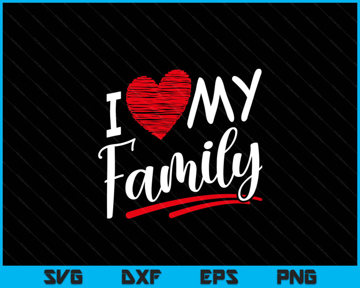 I Love My Family Meeting Families Gathering Reunion SVG PNG Digital Printable Files