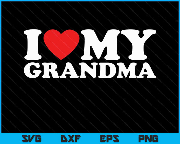 I Love My Grandma SVG PNG Cutting Printable Files
