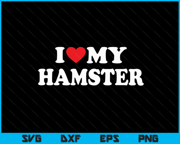 I Love My Hamster with Heart SVG PNG Digital Cutting Files