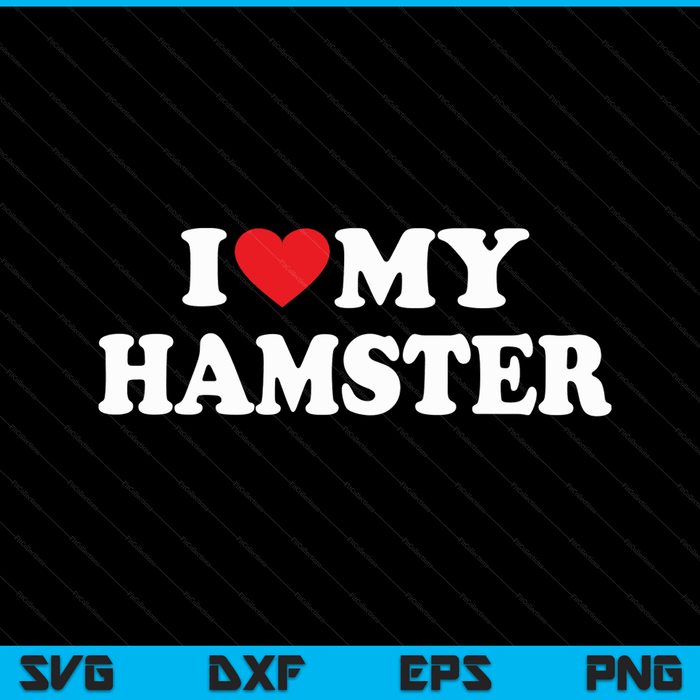 I love my hamster with heart SVG cut file