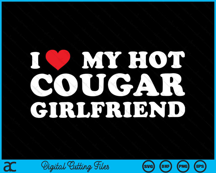 I Love My Hot Cougar Girlfriend SVG PNG Digital Cutting Files