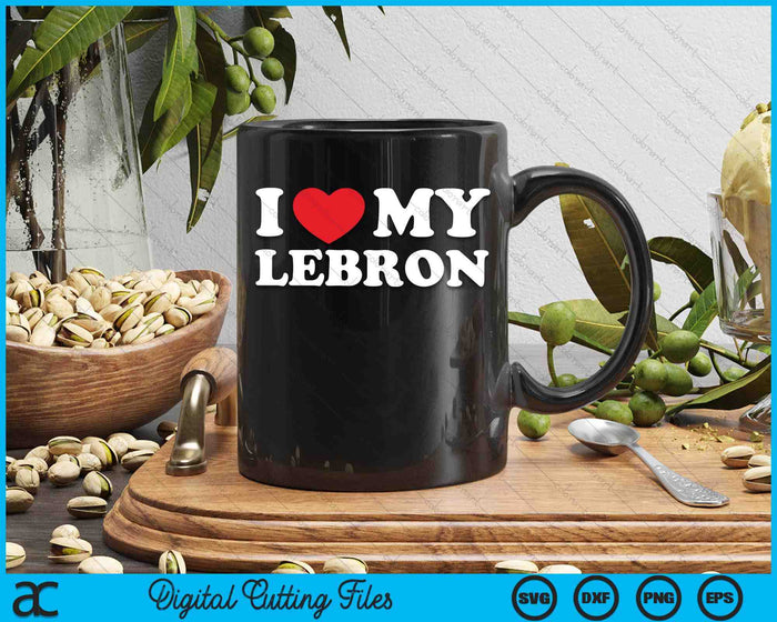 I Love My Lebron I Heart My Lebron SVG PNG Digital Printable Files