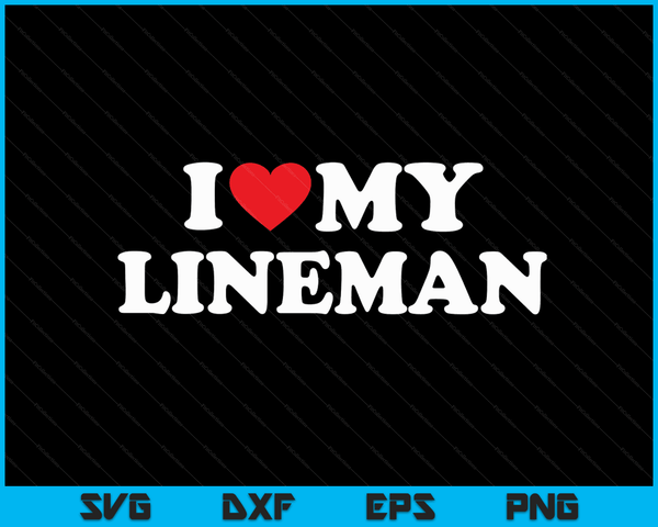 I Love My Lineman with Heart SVG PNG Digital Cutting Files