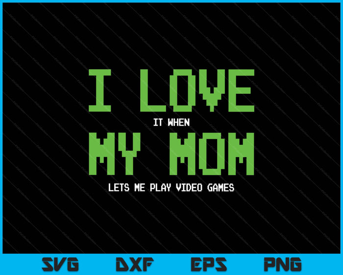 I Love My Mom - Gamer Gifts Gaming Teen Boys Video Game SVG PNG Digital Printable Files