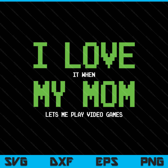 I Love My Mom - Gamer Gifts Gaming Teen Boys Video Game SVG PNG Digital Printable Files