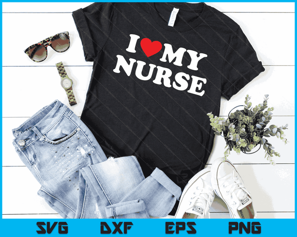 I Love My Nurse with Heart SVG PNG Digital Cutting Files