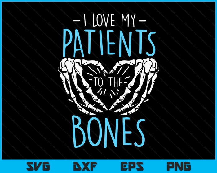 I Love My Patients To The Bones Chiropractor Chiropractic SVG PNG Digital Printable Files