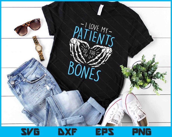 I Love My Patients To The Bones Chiropractor Chiropractic SVG PNG Digital Printable Files
