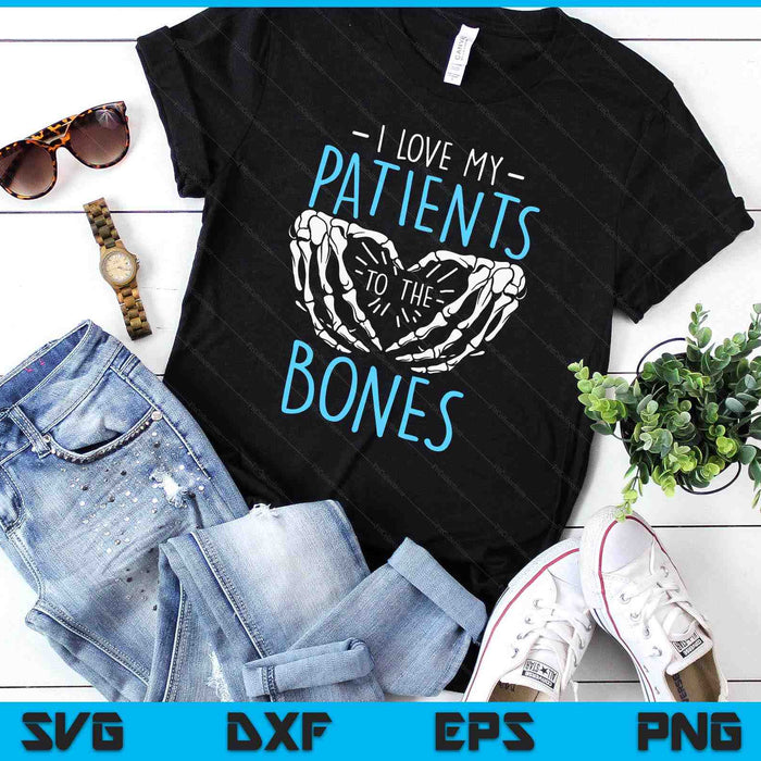 I Love My Patients To The Bones Chiropractor Chiropractic SVG PNG Digital Printable Files