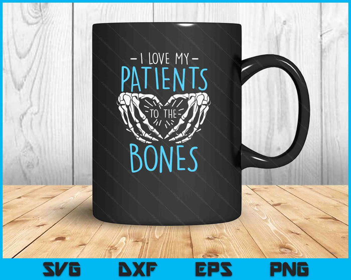 I Love My Patients To The Bones Chiropractor Chiropractic SVG PNG Digital Printable Files
