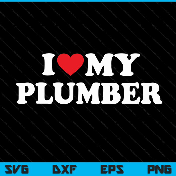 I Love My Plumber with Heart SVG PNG Digital Cutting Files