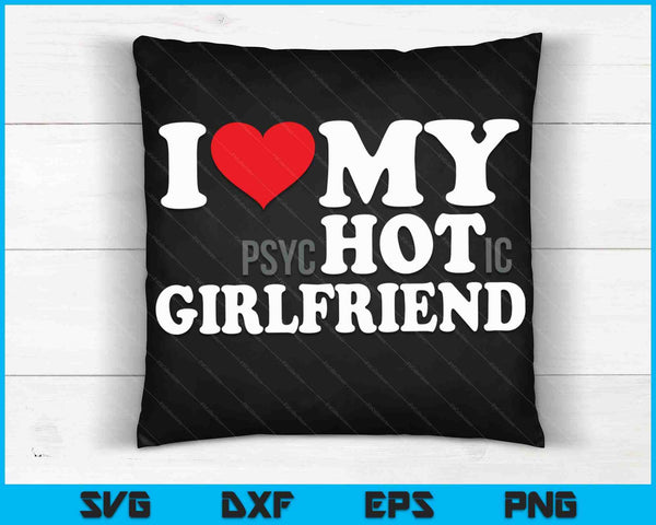 I Love My Psychotic Girlfriend SVG PNG Digital Cutting Files