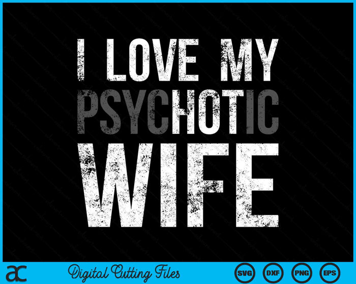 Ik hou van mijn psychotische vrouw grappige man SVG PNG digitale afdrukbare bestanden